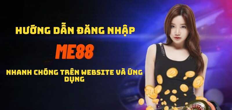 Đăng nhập Me88 bằng những hướng dẫn đơn giản và hiệu quả 