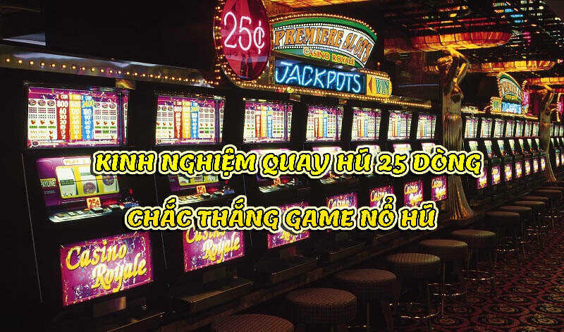 Nên lựa chọn các vòng quay thử miễn phí khi chơi nổ hũ 25 dòng