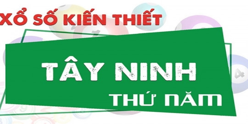 Xổ số miền Nam đài Tây Ninh quay thưởng thứ Năm