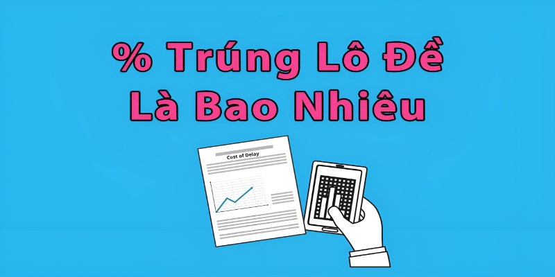 Phần trăm trúng lô đề theo công thức